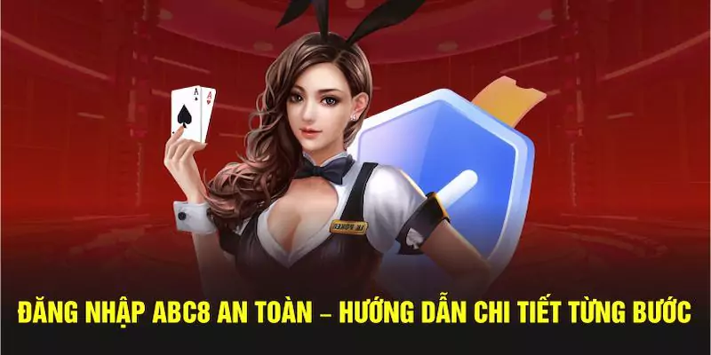 Đăng nhập ABC8 chơi game siêu an toàn