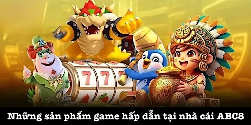 Kho game ABC8 siêu hấp dẫn và đa dạng